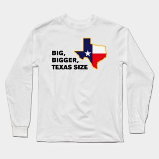 Big, Bigger, Texas Size (POS) Long Sleeve T-Shirt